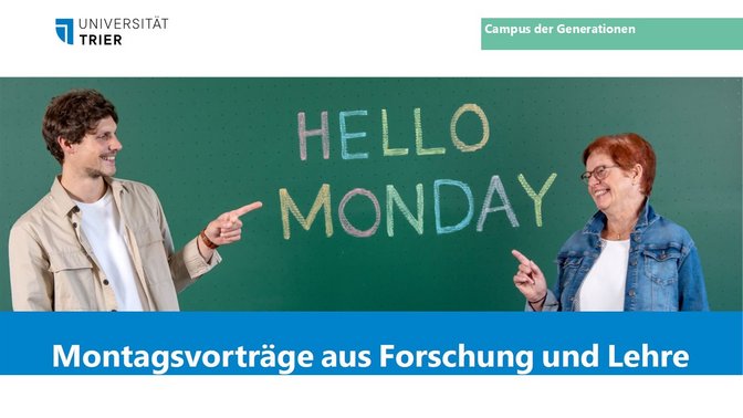 Ein Studierender und eine ältere Frau stehen vor einer Tafel und weisen frohgemut auf den Text "Hello Monday" darunter steht: Montagsvorträge aus Forschung und Lehre, Campus der Generationen