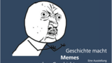Titelbild der Ausstellung mit Titel und Meme mit dem Y U NO-Gesicht